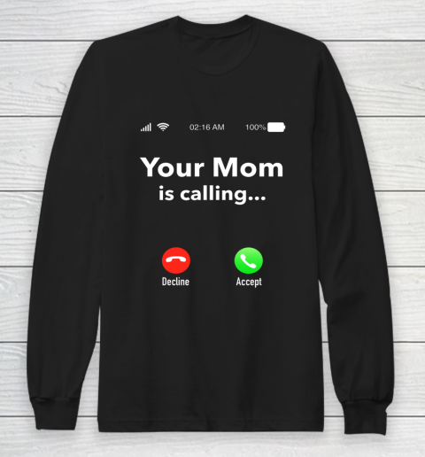 Your Mom Is Calling Funny Gift Long Sleeve T-Shirt