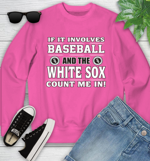 MLB If It Involves Baseball And The Chicago White Sox Count Me In Sports Youth Sweatshirt 7