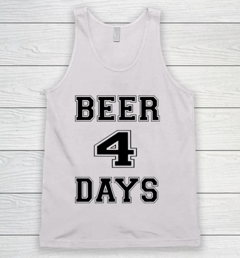 Beer Lover Funny Shirt Beer 4 Days Tank Top