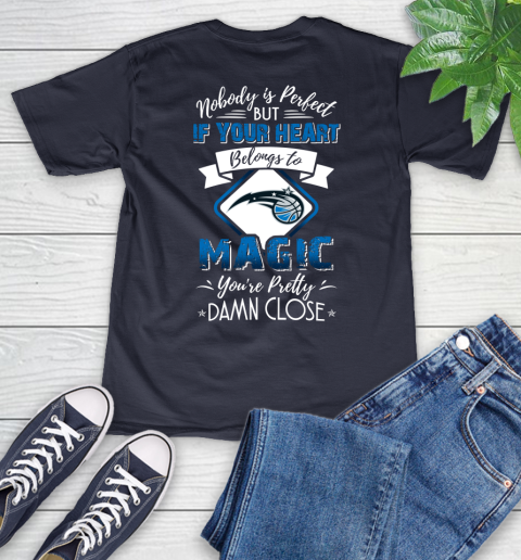 NBA Basketball Orlando Magic Nobody Is Perfect But If Your Heart Belongs To Magic You're Pretty Damn Close Shirt V-Neck T-Shirt 2