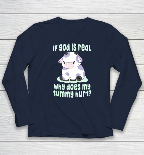 Funny If God Is Real Why Does My Tummy Hurt  Sad Cow Long Sleeve T-Shirt 2