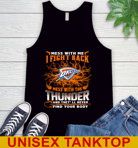 NBA Basketball Oklahoma City Thunder Mess With Me I Fight Back Mess With My Team And They'll Never Find Your Body Shirt Tank Top