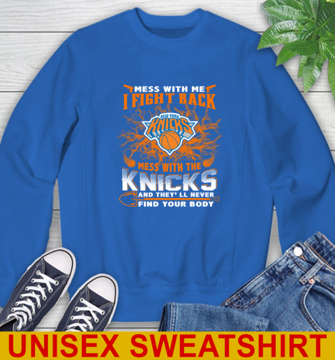 NBA Basketball New York Knicks Mess With Me I Fight Back Mess With My Team And They'll Never Find Your Body Shirt Sweatshirt 11