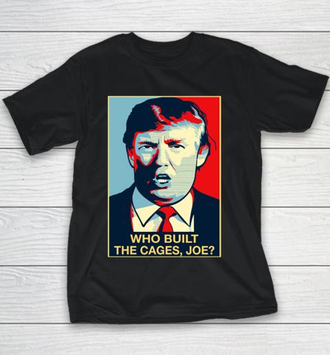 Trump Who Built The Cages Joe Youth T-Shirt