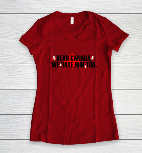 Dear Canada We Hate Him Too Anti Trump Women's V-Neck T-Shirt 5