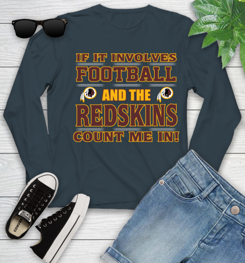 NFL If It Involves Football And The Washington Redskins Count Me In Sports Youth Long Sleeve 8