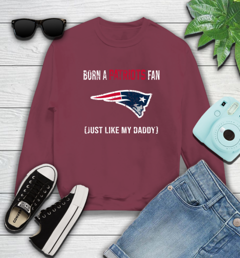 NFL New England Patriots Football Loyal Fan Just Like My Daddy Shirt Sweatshirt 5