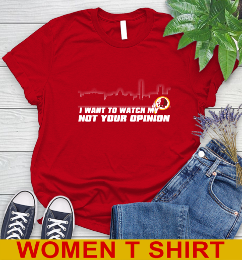 Washington Redskins NFL I Want To Watch My Team Not Your Opinion Women's T-Shirt 11