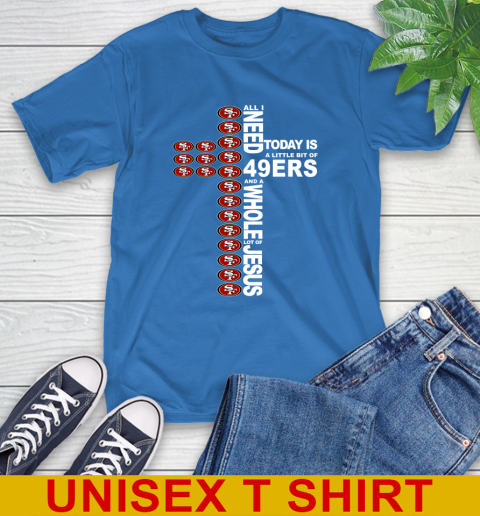 NFL All I Need Today Is A Little Bit Of San Francisco 49ers Cross Shirt T-Shirt 11