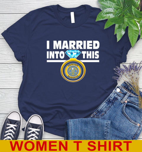 Denver Nuggets NBA Basketball I Married Into This My Team Sports Women's T-Shirt 12
