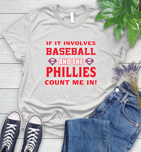 MLB If It Involves Baseball And The Philadelphia Phillies Count Me In Sports Women's T-Shirt