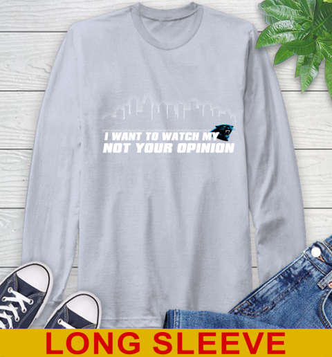 Carolina Panthers NFL I Want To Watch My Team Not Your Opinion Long Sleeve T-Shirt 6