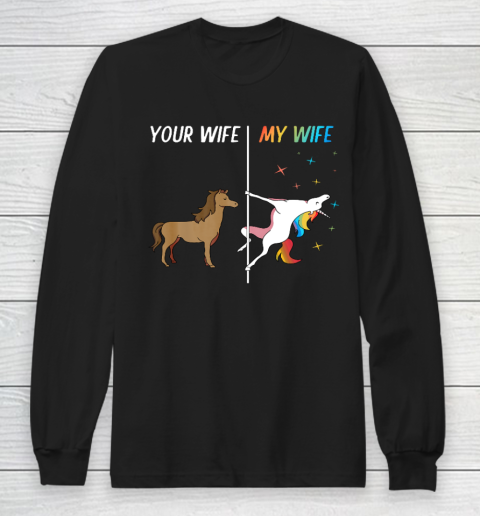 Your Wife My Wife Unicorn Funny LGBT Gay Pride Long Sleeve T-Shirt