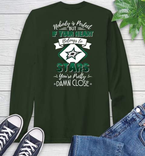 NHL Hockey Dallas Stars Nobody Is Perfect But If Your Heart Belongs To Stars You're Pretty Damn Close Shirt Long Sleeve T-Shirt 6