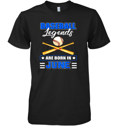 Baseball Legend Are Born In June Premium Men's T-Shirt