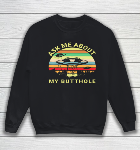 Ask Me About My Butthole TShirt Funny UFO Alien Abduction Sweatshirt