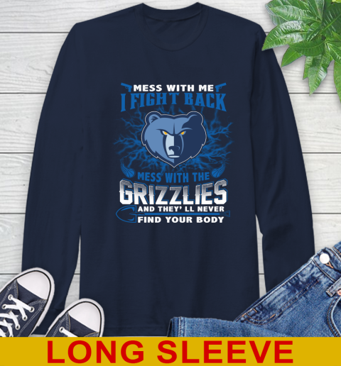 NBA Basketball Memphis Grizzlies Mess With Me I Fight Back Mess With My Team And They'll Never Find Your Body Shirt Long Sleeve T-Shirt 3