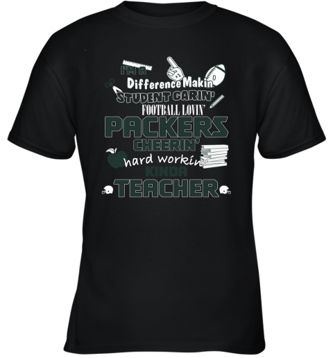 Green Bay Packers NFL I'm A Difference Making Student Caring Football Loving Kinda Teacher Youth T-Shirt