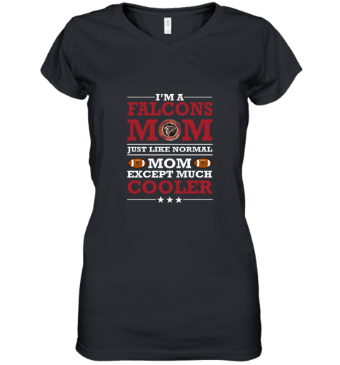 I'm A Falcons Mom Just Like Normal Mom Except Cooler NFL Women's V-Neck T-Shirt