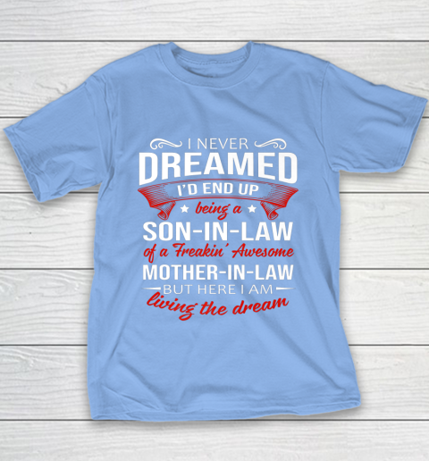 I Never Dreamed I d End Up Being A Son In Law Awesome Gifts Youth T-Shirt 8