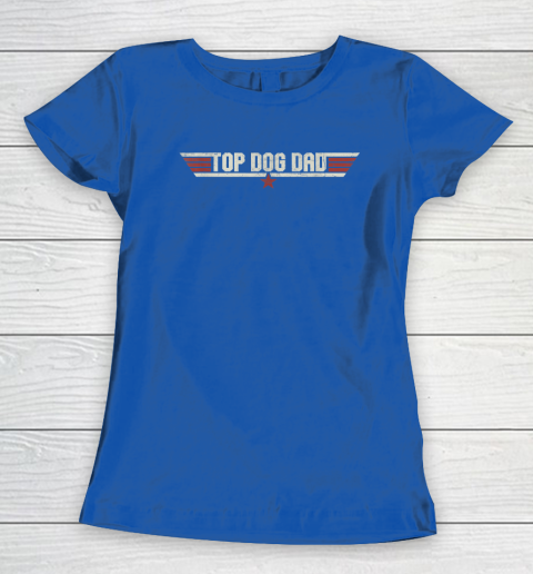 Top Dog Dad Funny 80's Dog Father Father's Day Women's T-Shirt 6