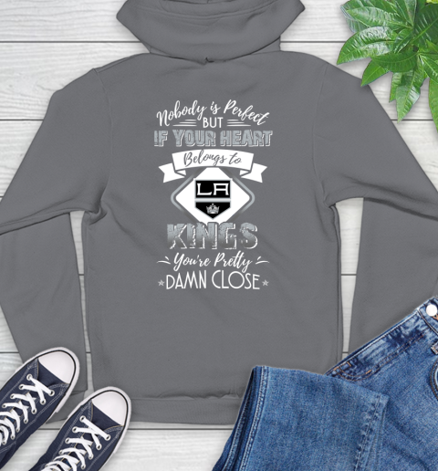 NHL Hockey Los Angeles Kings Nobody Is Perfect But If Your Heart Belongs To Kings You're Pretty Damn Close Shirt Hoodie 7