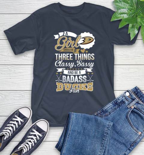 Anaheim Ducks NHL Hockey A Girl Should Be Three Things Classy Sassy And A Be Badass Fan T-Shirt 3