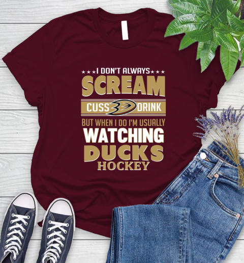 Anaheim Ducks NHL Hockey I Scream Cuss Drink When I'm Watching My Team Women's T-Shirt 7