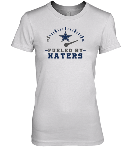 Fueled By Hater Dallas Cowboys Premium Women's T-Shirt