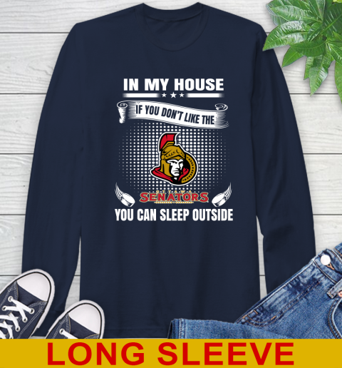 Ottawa Senators NHL Hockey In My House If You Don't Like The Senators You Can Sleep Outside Shirt Long Sleeve T-Shirt 3