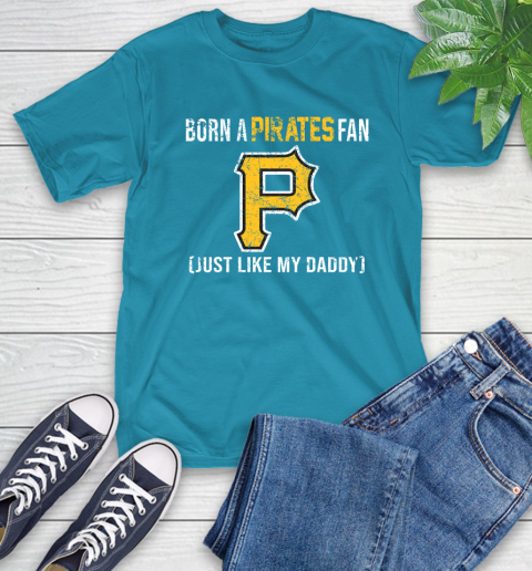 MLB Baseball Pittsburgh Pirates Loyal Fan Just Like My Daddy Shirt T-Shirt 10