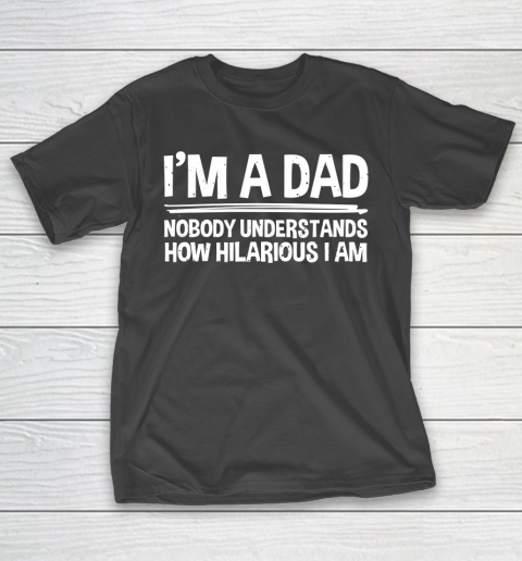 Father's Day Funny Gift Ideas Apparel  I T-Shirt