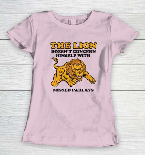The Lion Doesn't Concern Himself With Missed Parlays Women's T-Shirt 5