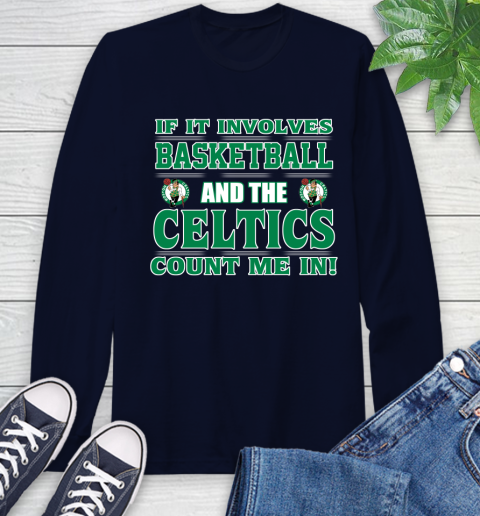 NBA If It Involves Basketball And Boston Celtics Count Me In Sports Long Sleeve T-Shirt 4
