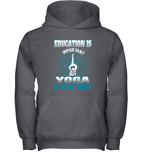 Education Is Important But Yoga Is Importanter Youth Hoodie 3