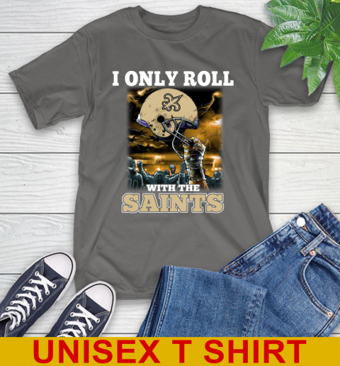 New Orleans Saints NFL Football I Only Roll With My Team Sports T-Shirt 10