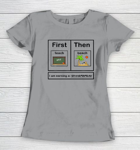First Teach Then Beach I Am Earning A Summer Break Women's T-Shirt 3