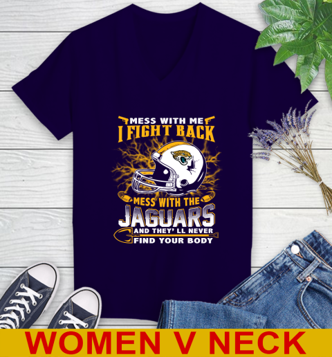 NFL Football Jacksonville Jaguars Mess With Me I Fight Back Mess With My Team And They'll Never Find Your Body Shirt Women's V-Neck T-Shirt 3