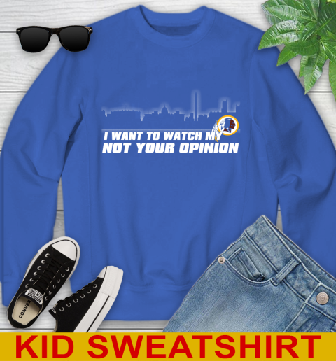 Washington Redskins NFL I Want To Watch My Team Not Your Opinion Youth Sweatshirt 6