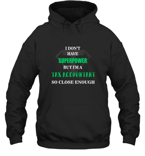 Tax Accountant T shirt  I don't have superpower Hooded