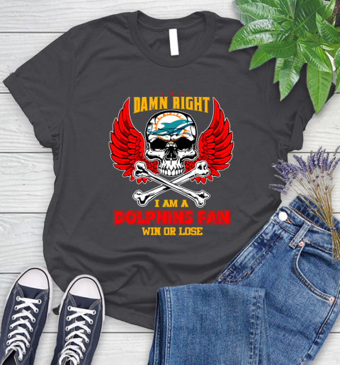 NFL Damn Right I Am A Miami Dolphins Win Or Lose Skull Football Sports Women's T-Shirt 8