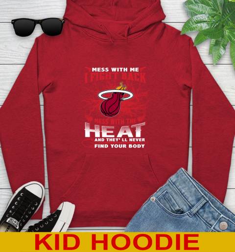 NBA Basketball Miami Heat Mess With Me I Fight Back Mess With My Team And They'll Never Find Your Body Shirt Youth Hoodie 11
