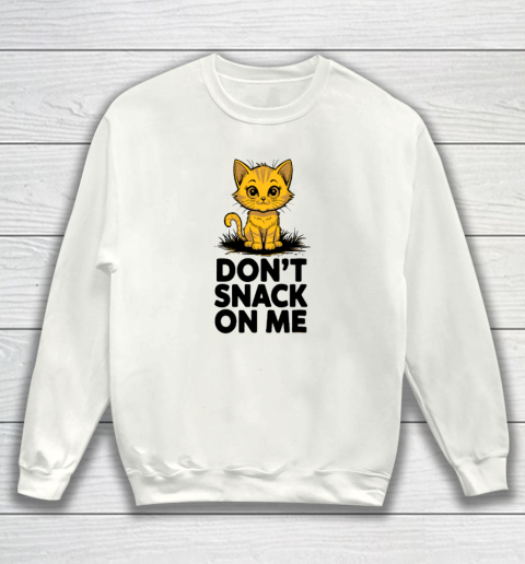 Don't Snack On Me Funny Cat Sweatshirt