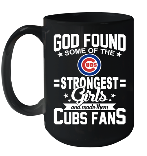 Chicago Cubs MLB Baseball God Found Some Of The Strongest Girls Adoring Fans Ceramic Mug 15oz