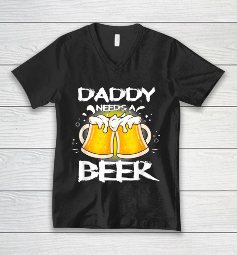 Beer Lover Funny Shirt Daddy Needs A Beer Father's Day Funny Drinking V-Neck T-Shirt