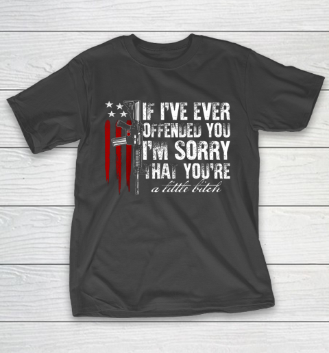 If I ve Ever Offended You I m Sorry American Flag T-Shirt