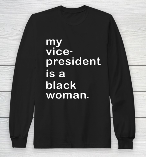 Whoopi Goldberg Shirt My Vice President Is A Black Woman Long Sleeve T-Shirt