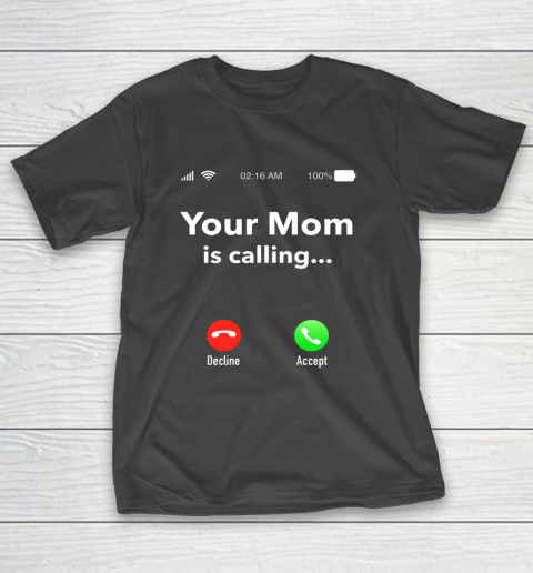 Your Mom Is Calling Funny Gift T-Shirt