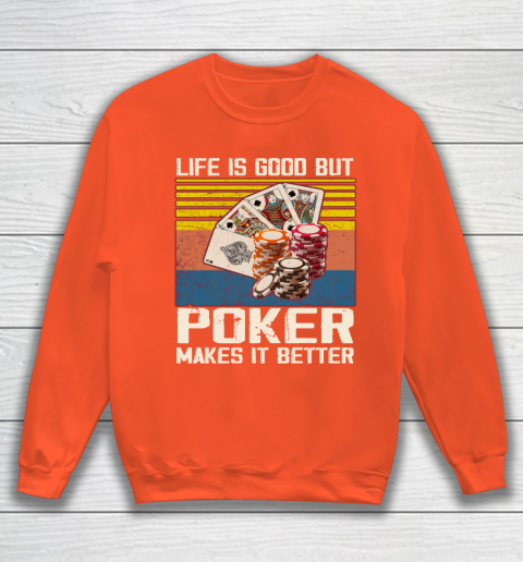 Life is good but poker makes it better Sweatshirt 3
