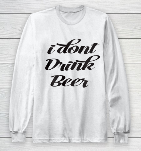 Funny White Lie Quotes I don't Drink Beer Long Sleeve T-Shirt